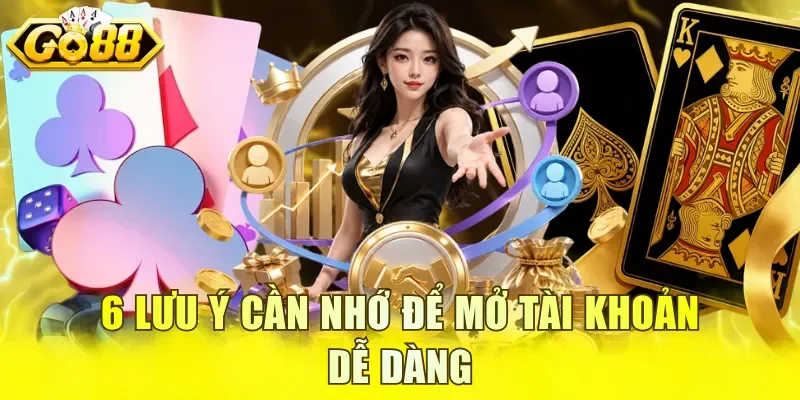 6 lưu ý cần nhớ để mở tài khoản dễ dàng
