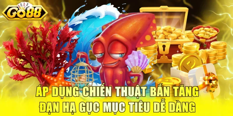 Áp dụng chiến thuật bắn tăng đạn hạ gục mục tiêu dễ dàng