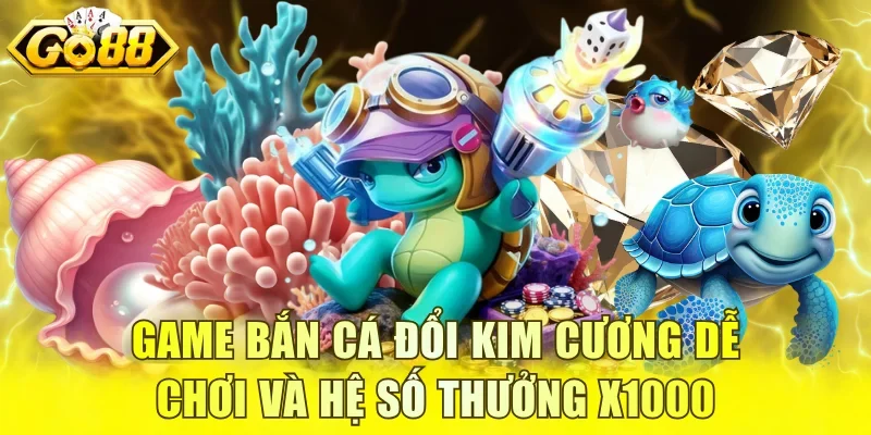 Bắn cá đổi Kim Cương
