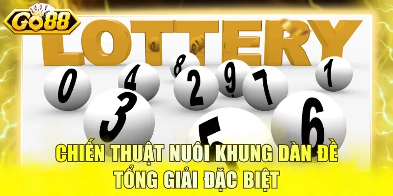 Chiến thuật nuôi khung dàn đề tổng giải Đặc biệt