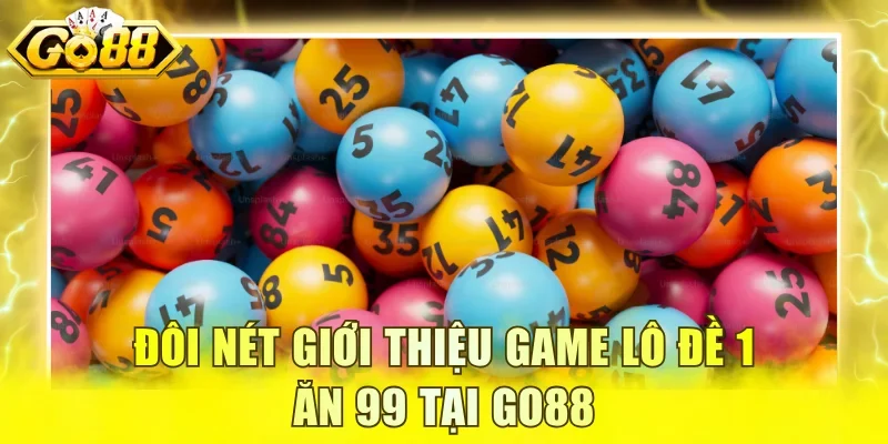 Đôi nét giới thiệu game lô đề 1 ăn 99 tại GO88