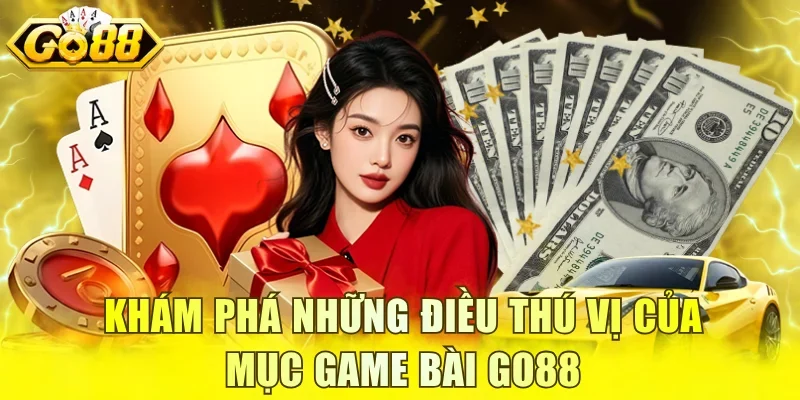 Khám phá những điều thú vị của mục game bài GO88