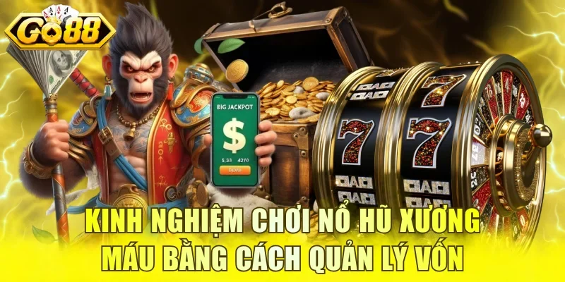 Kinh nghiệm chơi nổ hũ xương máu bằng cách quản lý vốn