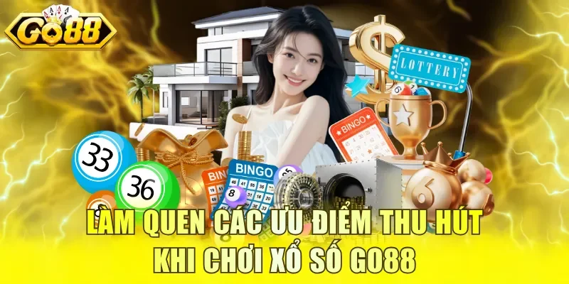 Làm quen các ưu điểm thu hút khi chơi xổ số GO88