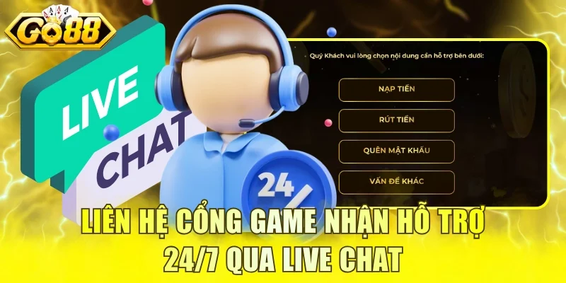 Liên hệ cổng game nhận hỗ trợ 24/7 qua live chat
