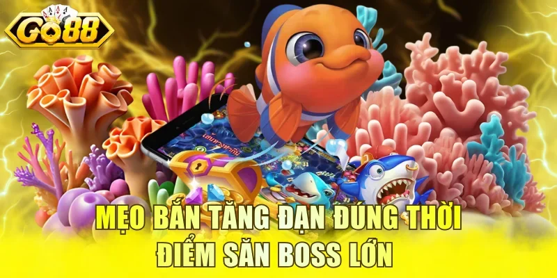 Mẹo bắn tăng đạn đúng thời điểm săn boss lớn 