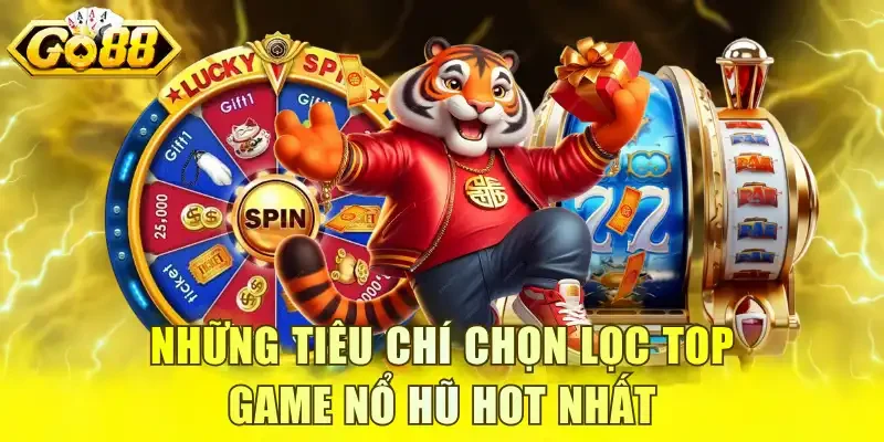 Những tiêu chí chọn lọc top game nổ hũ hot nhất