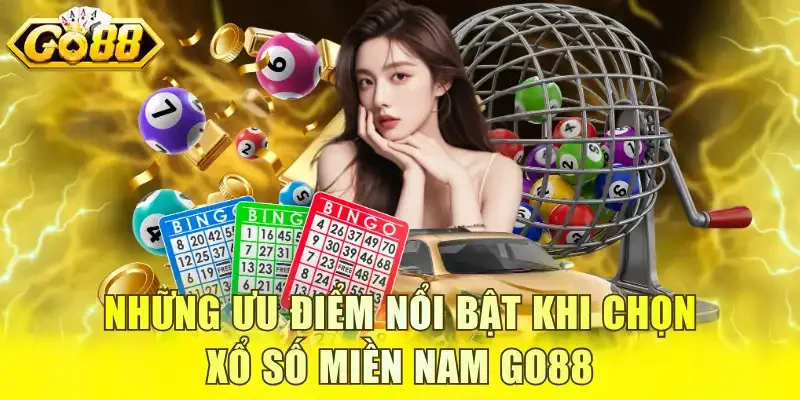 Những ưu điểm nổi bật khi chọn xổ số miền Nam GO88