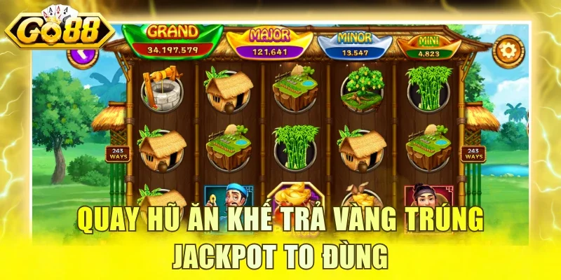 Quay hũ Ăn Khế Trả Vàng trúng jackpot to đùng