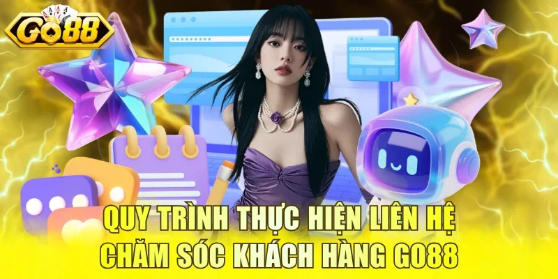 Quy trình thực hiện liên hệ chăm sóc khách hàng GO88