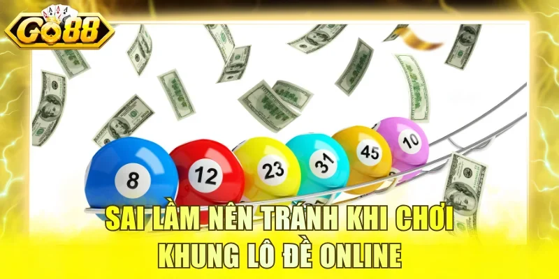 Sai lầm nên tránh khi chơi khung lô đề online