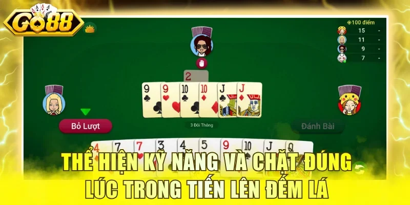 Thể hiện kỹ năng và chặt đúng lúc trong Tiến lên đếm lá