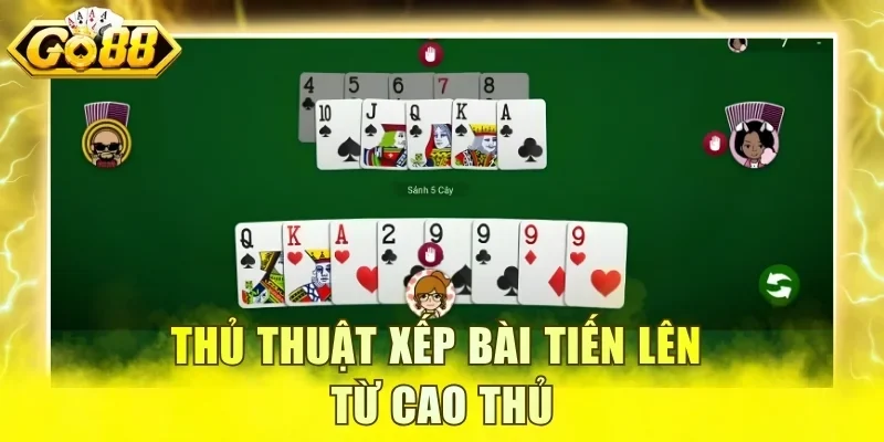 Thủ thuật xếp bài Tiến Lên từ cao thủ