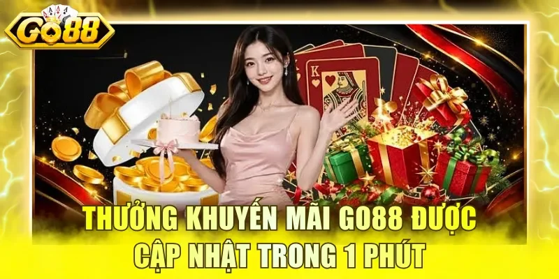 Thưởng khuyến mãi GO88 được cập nhật trong 1 phút