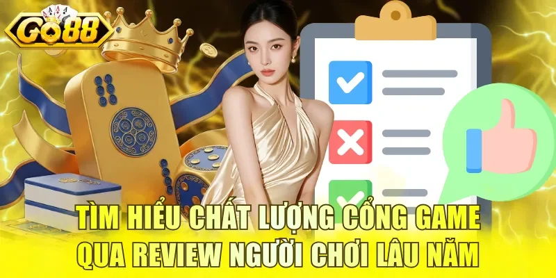 Tìm hiểu chất lượng cổng game qua review người chơi lâu năm