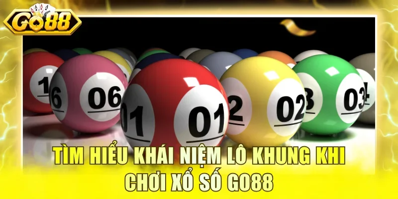 Tìm hiểu khái niệm lô khung khi chơi xổ số GO88