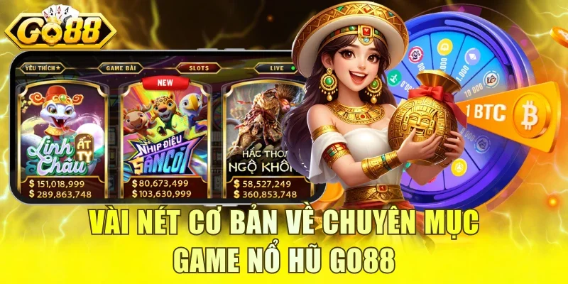 Vài nét cơ bản về chuyên mục game nổ hũ GO88