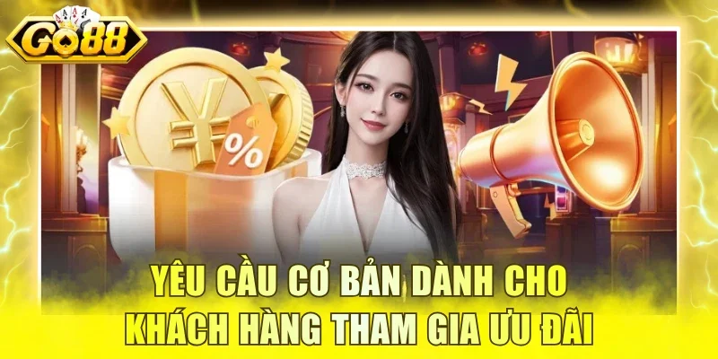 Yêu cầu cơ bản dành cho khách hàng tham gia ưu đãi